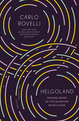 Helgoland: Making Sense of the Quantum Revolution 0593328892 Book Cover