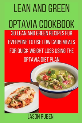 Lean and Green Optavia Cookbook: 30 Lean And Green Recipes For Everyone To Use Low Carb Meals For Quick Weight Loss Using The Optavia Diet Plan (Optavia Lean and Green Recipes) B08JLXYJP9 Book Cover