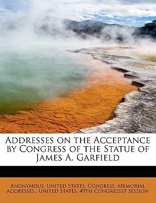 Addresses on the Acceptance by Congress of the ... 1115212419 Book Cover