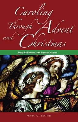 Caroling Through Advent and Christmas: Daily Re... 0764825240 Book Cover