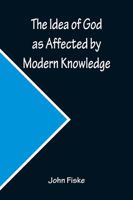 The Idea of God as Affected by Modern Knowledge 9356231567 Book Cover