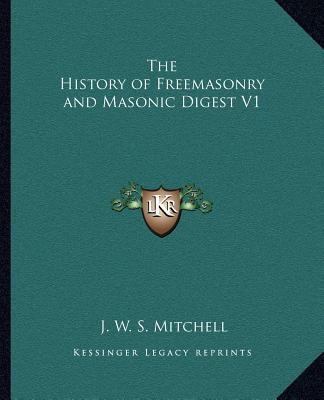 The History of Freemasonry and Masonic Digest V1 1162582340 Book Cover