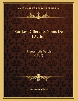 Sur Les Differents Noms De L'Action: Praescript... [French] 1166681963 Book Cover