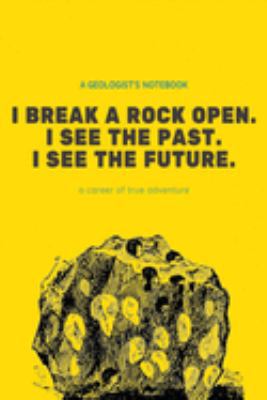 I Break a Rock Open. I see the past.: Gift for Geologists Geographers Earth Science Professionals, Notebook Journal Diary 6 x 9 inch