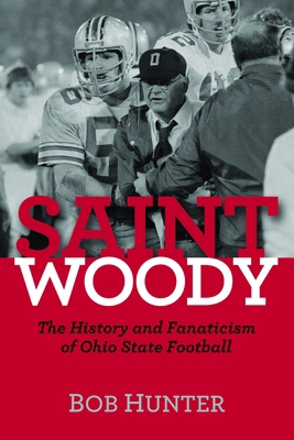 Saint Woody: The History and Fanaticism of Ohio... 1612342000 Book Cover