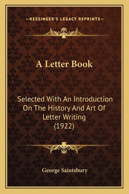 A Letter Book: Selected With An Introduction On... 1163906522 Book Cover