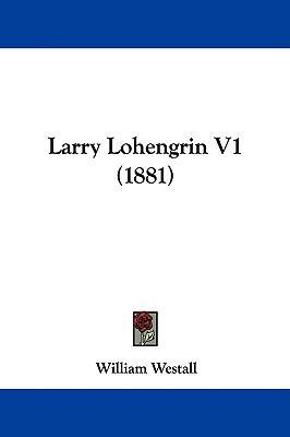 Larry Lohengrin V1 (1881) 1104097125 Book Cover