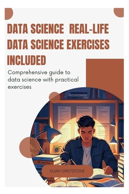 Data Science Real-Life Data Science Exercises I... B0FD9PFVB4 Book Cover