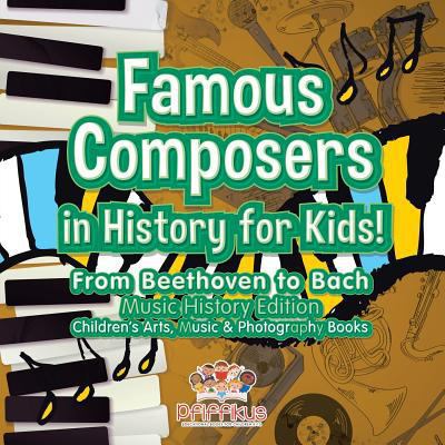 Famous Composers in History for Kids! From Beet... 1683775937 Book Cover