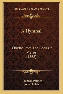 A Hymnal: Chiefly From The Book Of Praise (1868) 1164533630 Book Cover