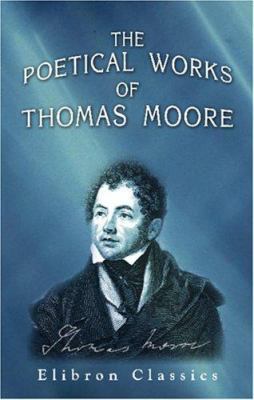 The Poetical Works of Thomas Moore: A New Editi... 1402161433 Book Cover