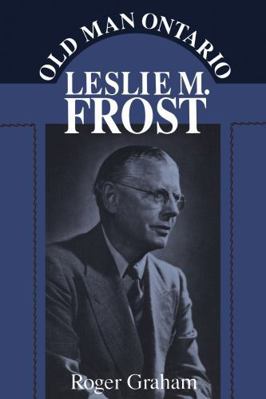 Old Man Ontario: Leslie M. Frost 148759917X Book Cover