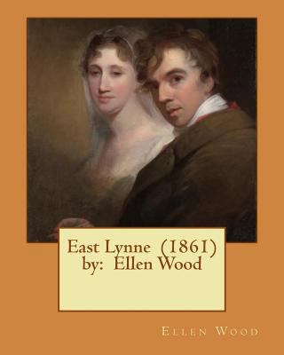 East Lynne (1861) by: Ellen Wood 1542768284 Book Cover