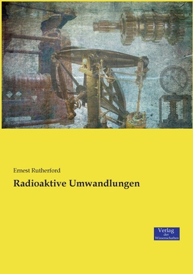 Radioaktive Umwandlungen [German] 395700747X Book Cover