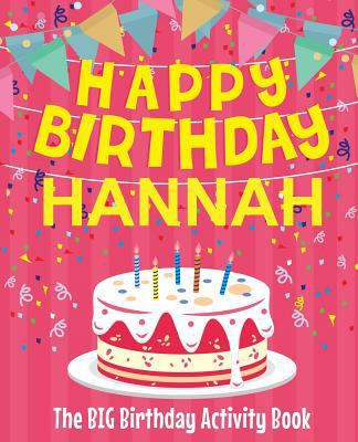 Happy Birthday Hannah - The Big Birthday Activi... 1987437403 Book Cover