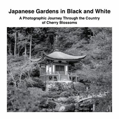 Japanese Gardens in Black and White: A Photogra... 1470929813 Book Cover