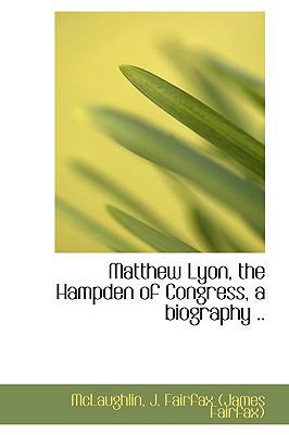 Matthew Lyon, the Hampden of Congress 1113446005 Book Cover