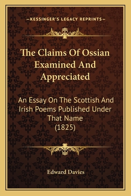 The Claims Of Ossian Examined And Appreciated: ... 1164069527 Book Cover