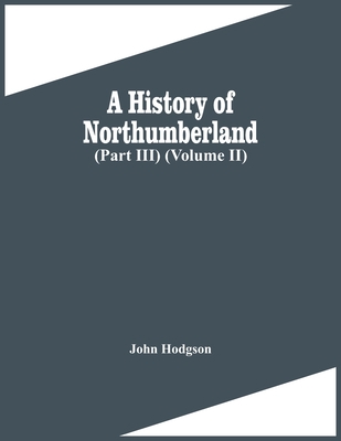 A History Of Northumberland (Part Iii) (Volume Ii) 9354447783 Book Cover