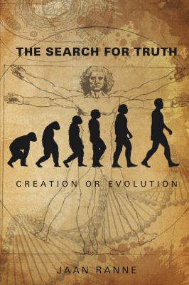 The Search for Truth: Creation or Evolution 1595558241 Book Cover