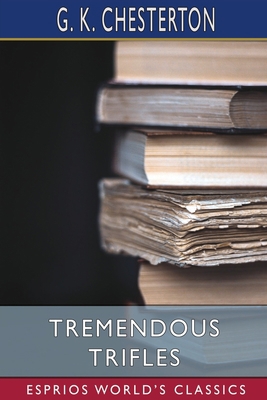 Tremendous Trifles (Esprios Classics) B0BJTKR55K Book Cover