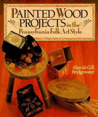 Painted Wood Projects in the Pennsylvania Folk ... 0806905085 Book Cover