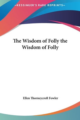 The Wisdom of Folly the Wisdom of Folly 1161481222 Book Cover