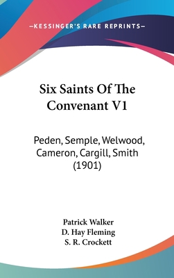 Six Saints Of The Convenant V1: Peden, Semple, ... 1436538122 Book Cover