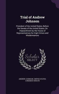 Trial of Andrew Johnson: President of the Unite... 1358884684 Book Cover