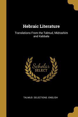 Hebraic Literature: Translations From the Talmu... 0526723149 Book Cover