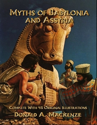 Myths of Babylonia and Assyria: Complete With 4... B08C4C7BLB Book Cover