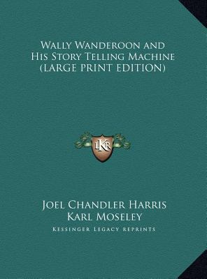 Wally Wanderoon and His Story Telling Machine (... [Large Print] 1169834507 Book Cover