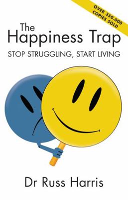 The Happiness Trap - Stop Struggling, Start Living 0908988907 Book Cover