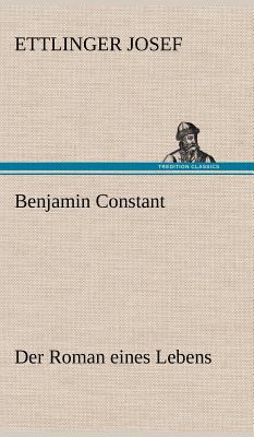 Benjamin Constant - Der Roman Eines Lebens [German] 3847253174 Book Cover