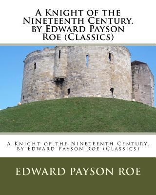 A Knight of the Nineteenth Century. by Edward P... 1530492386 Book Cover