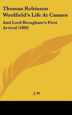 Thomas Robinson Woolfield's Life at Cannes: And... 1162250909 Book Cover