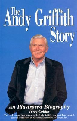 The Andy Griffith Story : An Illustrated Biography 1887138005 Book Cover