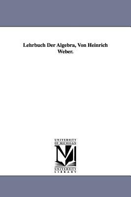Lehrbuch Der Algebra, Von Heinrich Weber. 1418186112 Book Cover