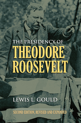 The Presidency of Theodore Roosevelt 0700617744 Book Cover