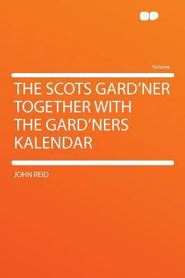 The Scots Gard'ner Together With the Gard'ners ... 129041341X Book Cover