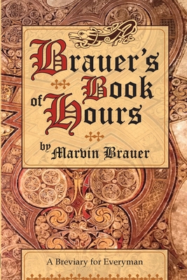 Brauer's Book of Hours: A Breviary for Everyman 1957743018 Book Cover