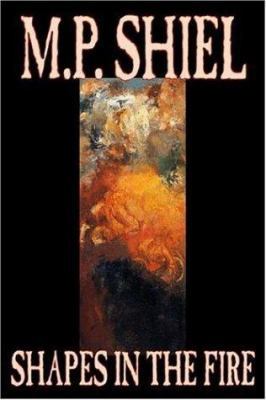 Shapes in the Fire by M. P. Shiel, Fiction, Lit... 1598188380 Book Cover