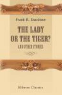 The Lady, or the Tiger?: And Other Stories 1402147287 Book Cover