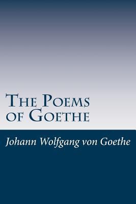 The Poems of Goethe 1499276370 Book Cover