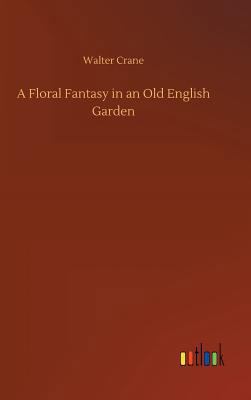 A Floral Fantasy in an Old English Garden 3734029414 Book Cover