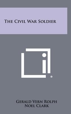 The Civil War Soldier 1258492547 Book Cover