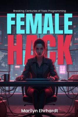 Female Hack: Breaking Centuries of Toxic Progra... B0G3JTBDRB Book Cover