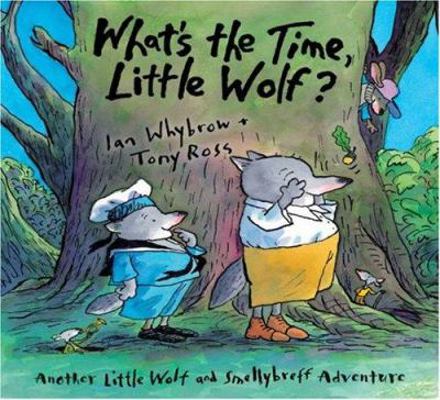 What's the Time, Little Wolf?: A Little Wolf an... 1575059398 Book Cover