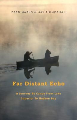 Far Distant Echo: A Journey by Canoe from Lake ... 053316463X Book Cover