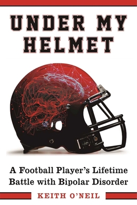 Under My Helmet: A Football Player's Lifelong B... 1510716866 Book Cover